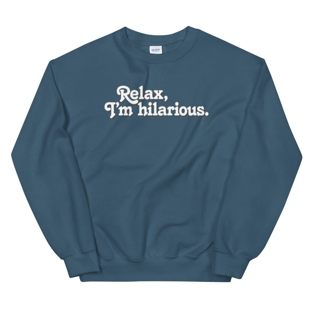 Relax I'm Hilarious Unisex Sweatshirt