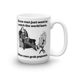 Some Men Just Want To Watch the World Burn Mug