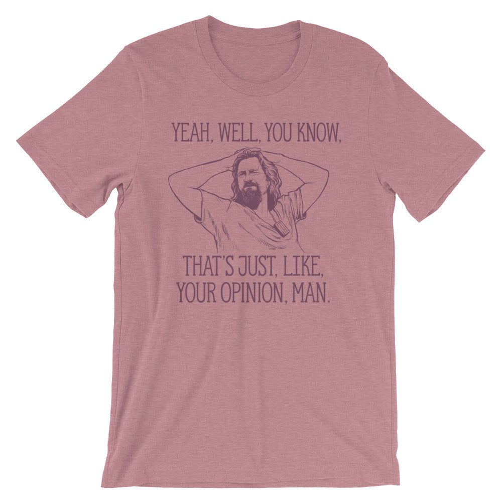 Yeah, well, you know, that&#39;s just, like, your opinion, man The Dude Graphic T-Shirt