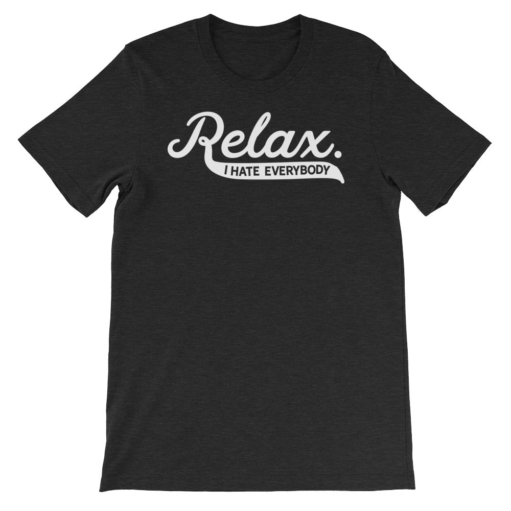 Relax I Hate Everybody Shirt