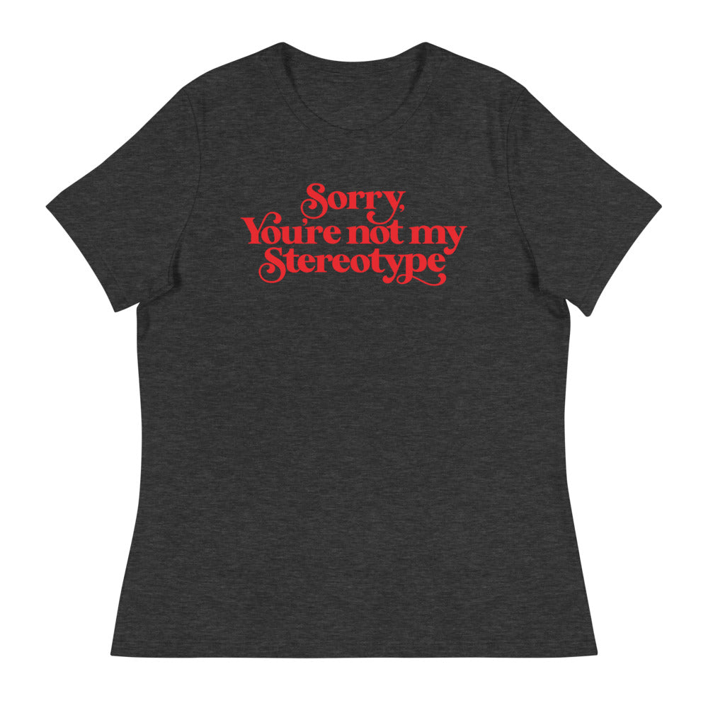 Sorry You're Not My Stereotype Women's Relaxed T-Shirt