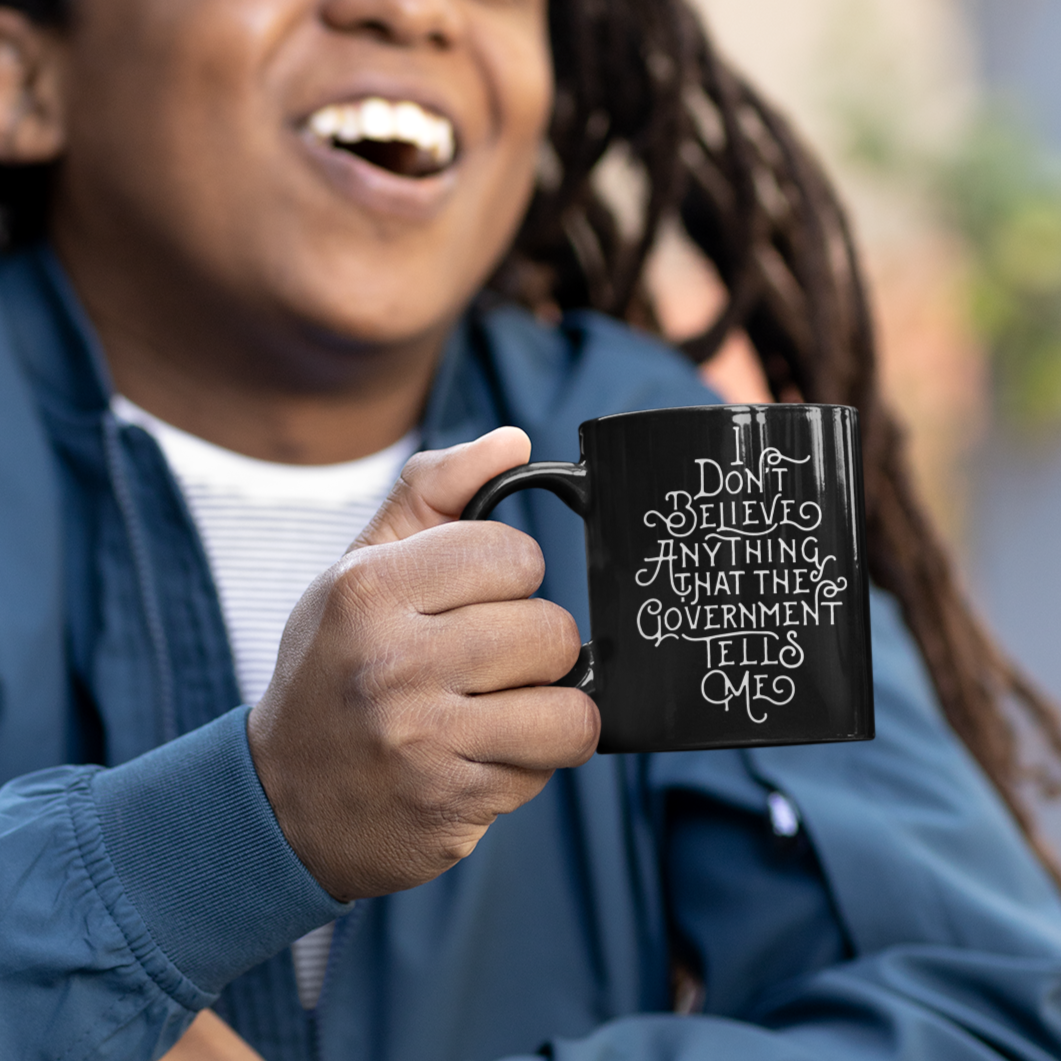 I don't Believe Anything the Government Tells Me Mug