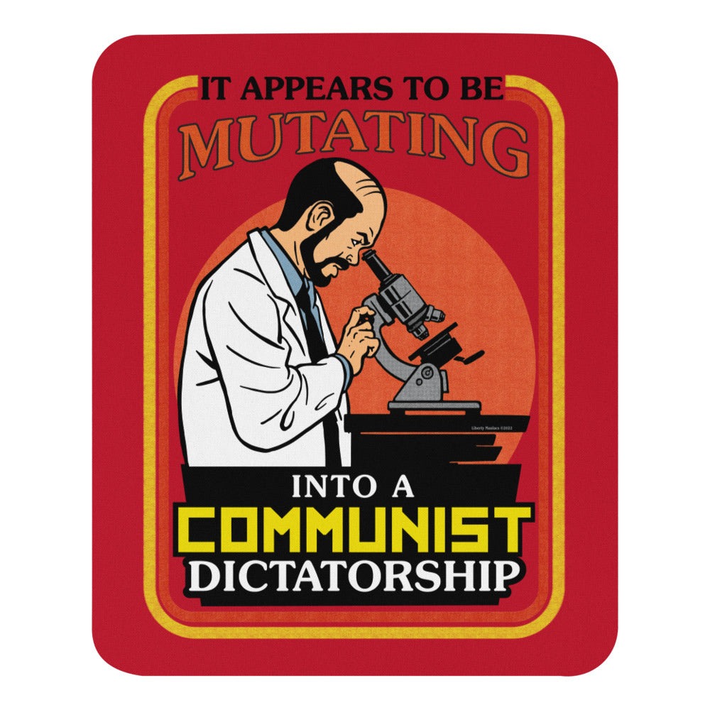 It Appears To Be Mutating Into A Communist Dictatorship Mouse pad