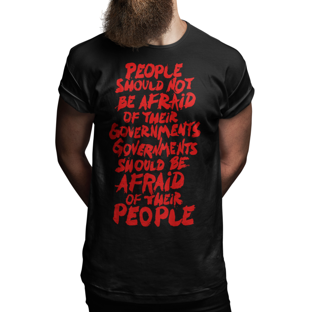 People Should Not Be Afraid of Their Governments T-Shirt