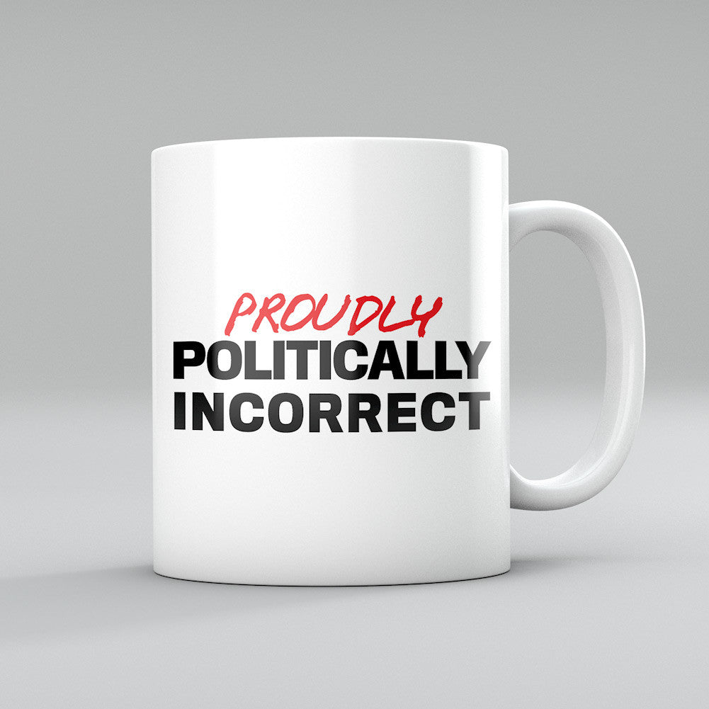 Proudly Politically Incorrect Coffee Mug
