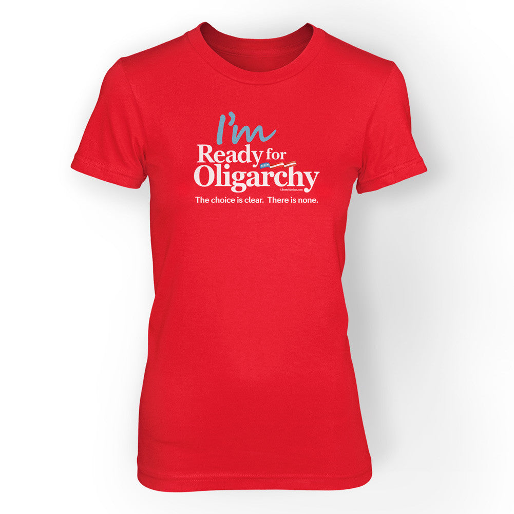 I&#39;m ready for Oligarchy Ladies Crew Neck
