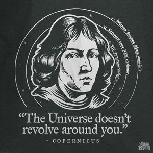 Copernicus Egocentrism T-Shirt close up with the text "The Universe doesn't revolve around you" from Liberty Maniacs