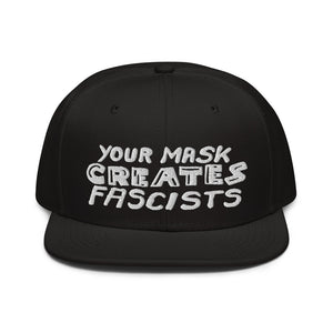 Your Mask Creates Fascists Snapback Hat