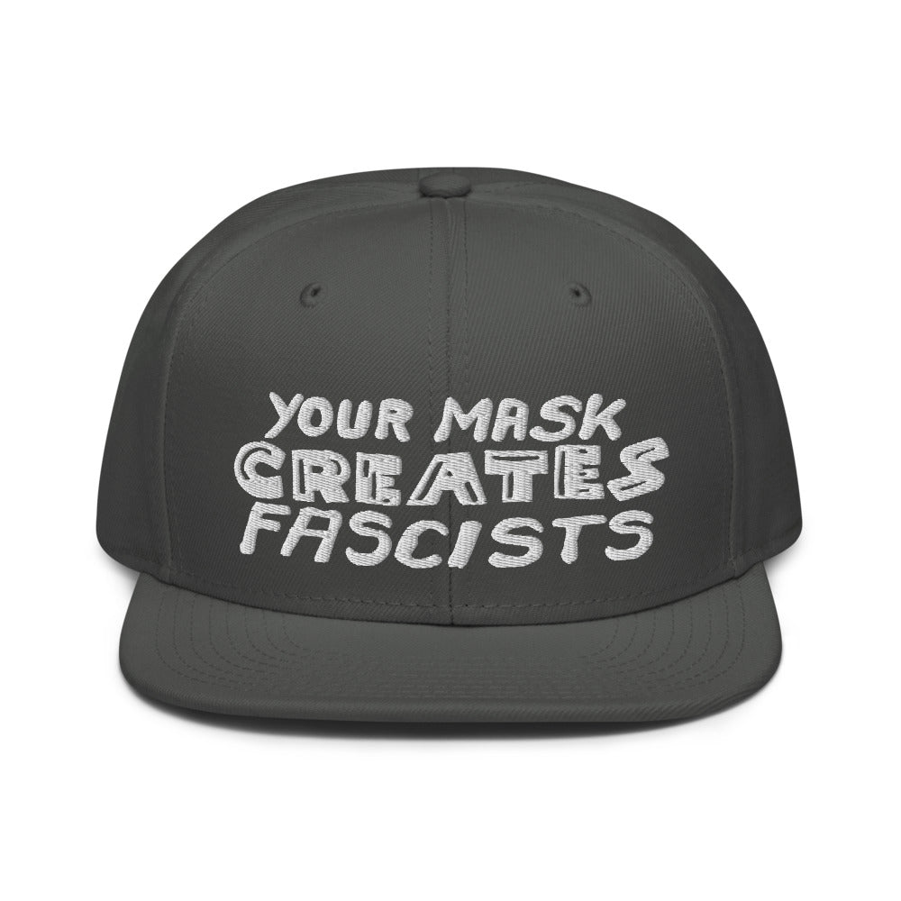 Your Mask Creates Fascists Snapback Hat
