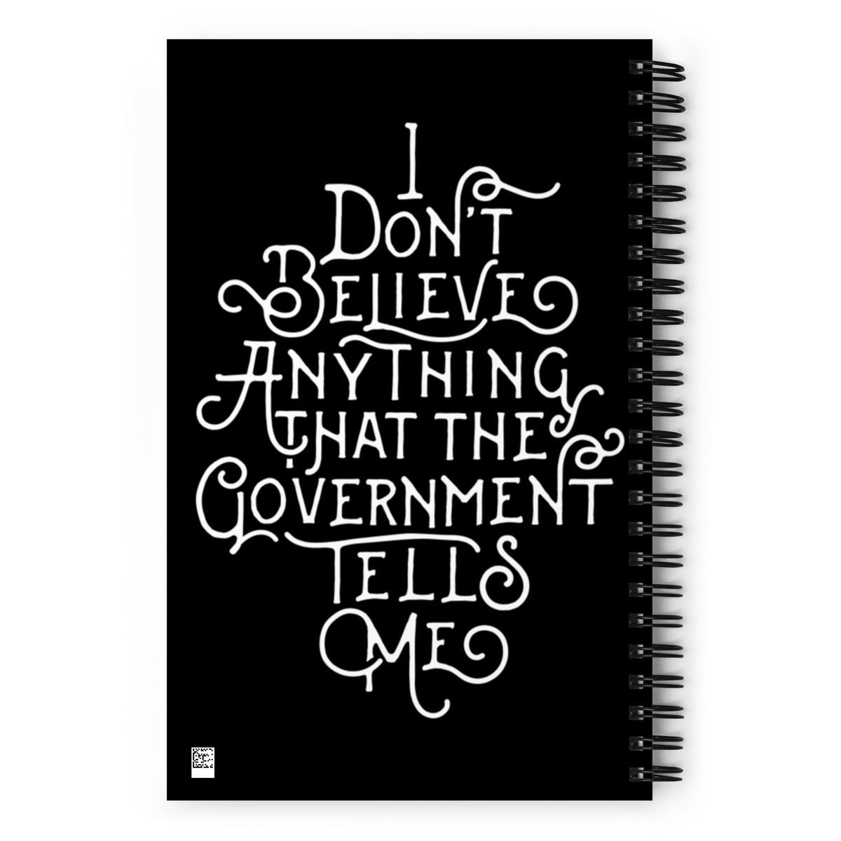 I Don&#39;t Believe Anything The Government Tells Me Spiral notebook