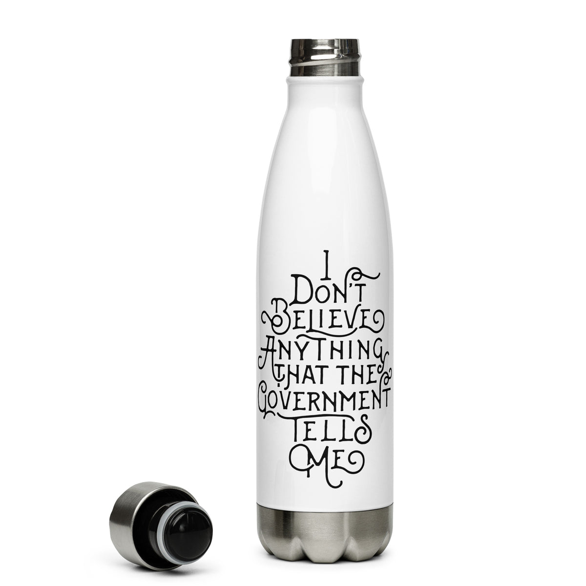 I Don&#39;t Believe anything the Government Tells Me Stainless Steel Water Bottle