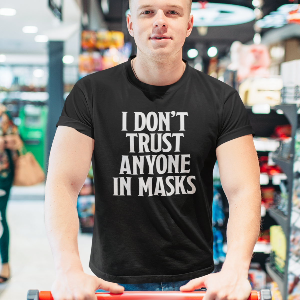 I Don&#39;t Trust Anyone In Masks Short-Sleeve Unisex T-Shirt
