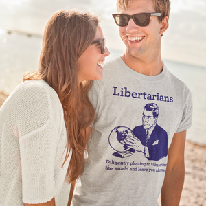 Libertarians Plotting to Take Over The World Crew Neck T-Shirt