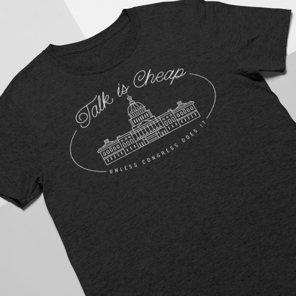 Talk Is Cheap  Unless Congress Does It T-Shirt