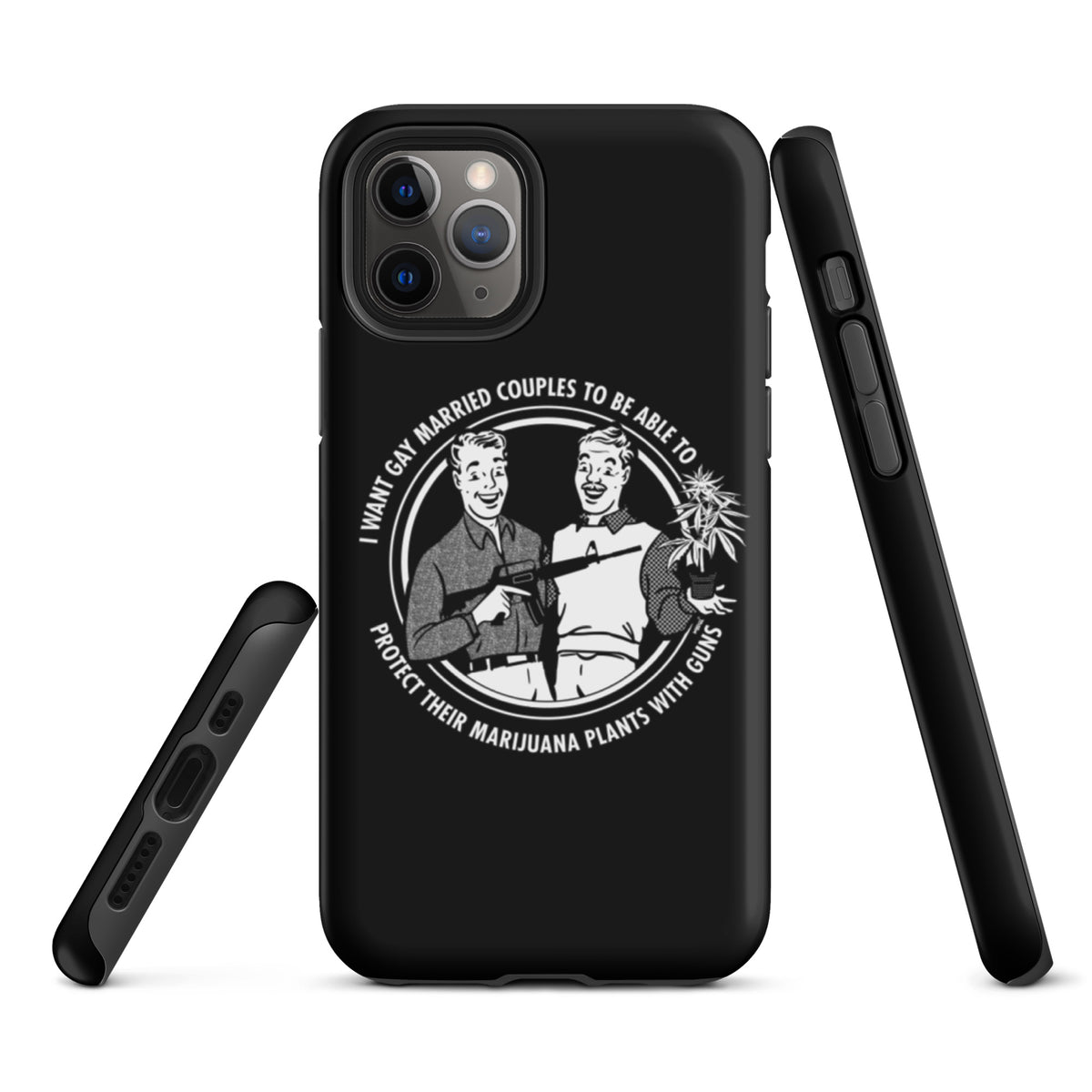 I want gay married couples to be able to protect their marijuana plants with guns Tough iPhone case