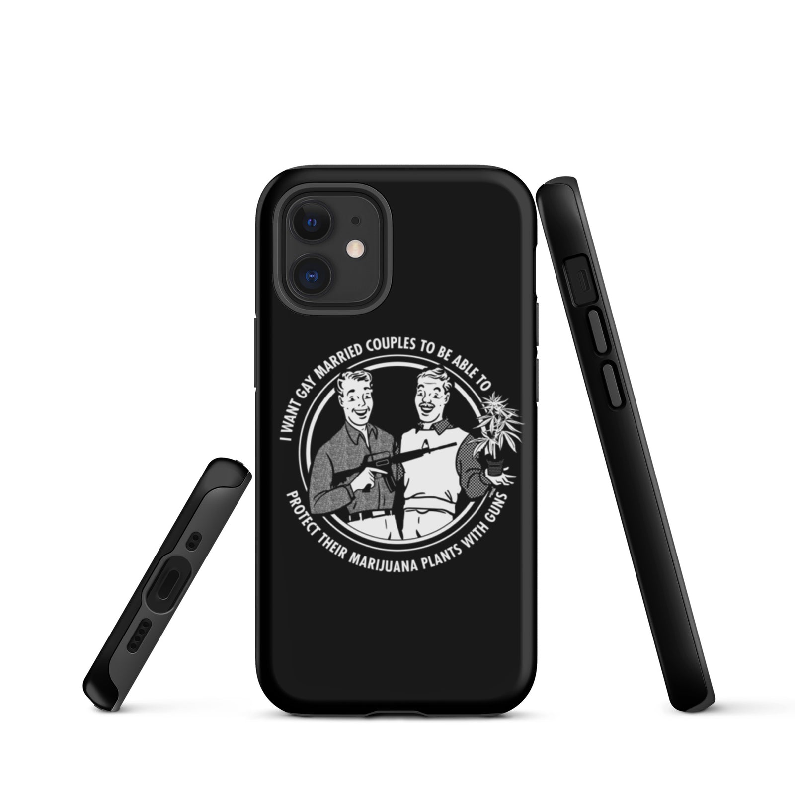 I want gay married couples to be able to protect their marijuana plants with guns Tough iPhone case