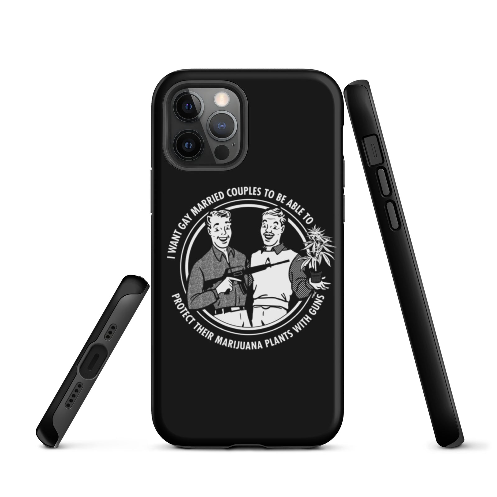 I want gay married couples to be able to protect their marijuana plants with guns Tough iPhone case