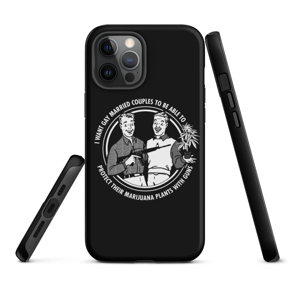 I want gay married couples to be able to protect their marijuana plants with guns Tough iPhone case