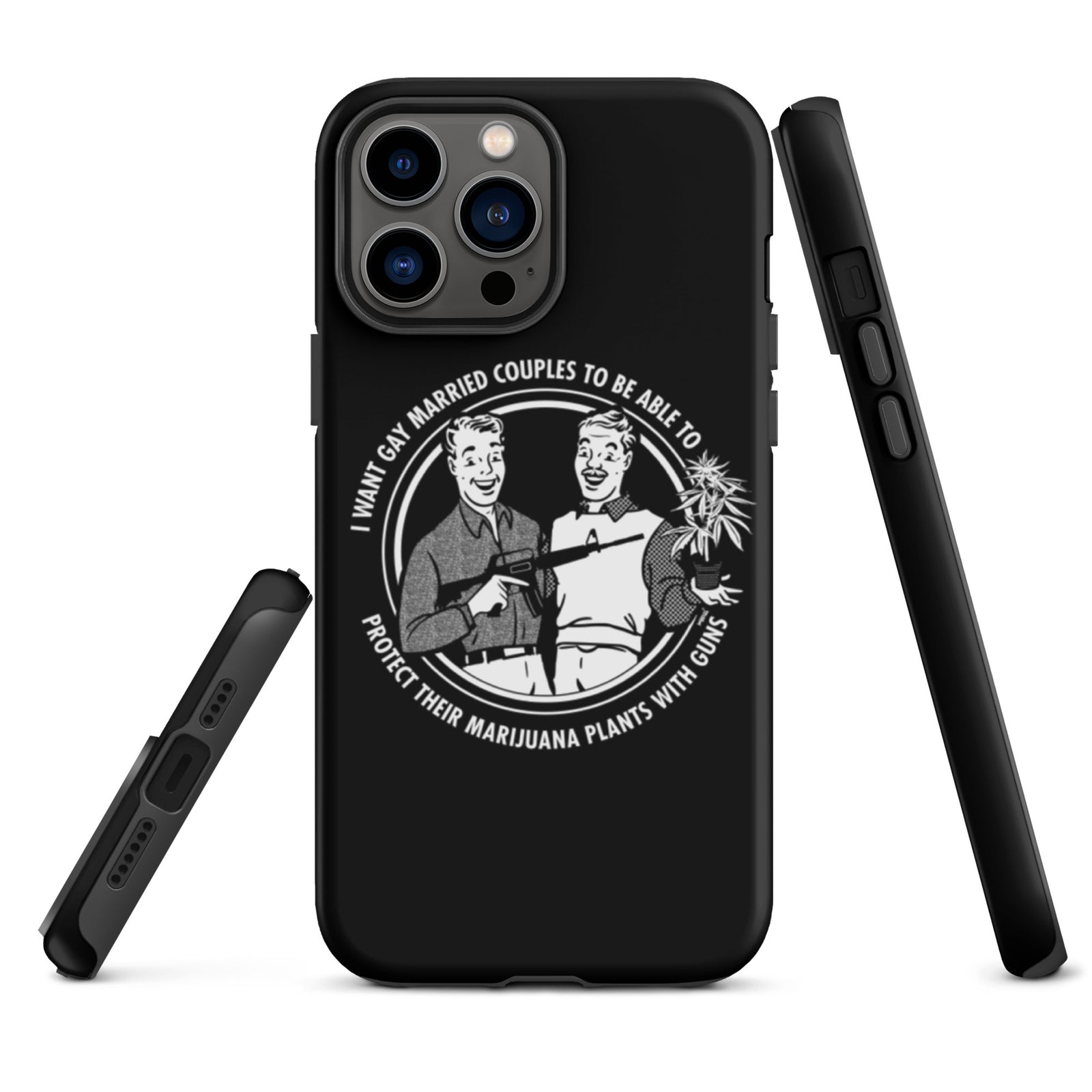I want gay married couples to be able to protect their marijuana plants with guns Tough iPhone case