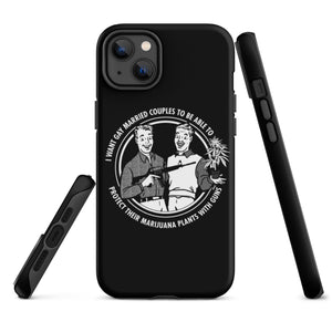 I want gay married couples to be able to protect their marijuana plants with guns Tough iPhone case