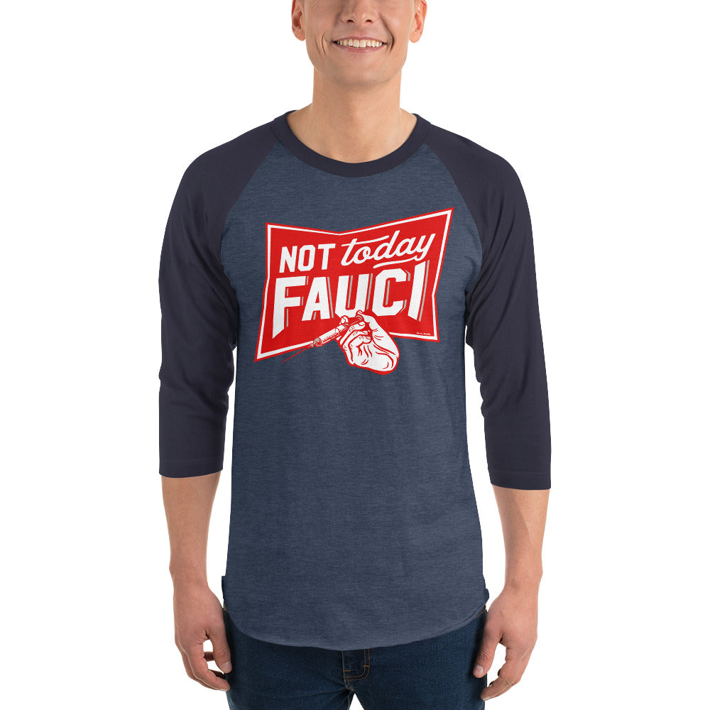 Not Today Fauci 3/4 sleeve raglan shirt