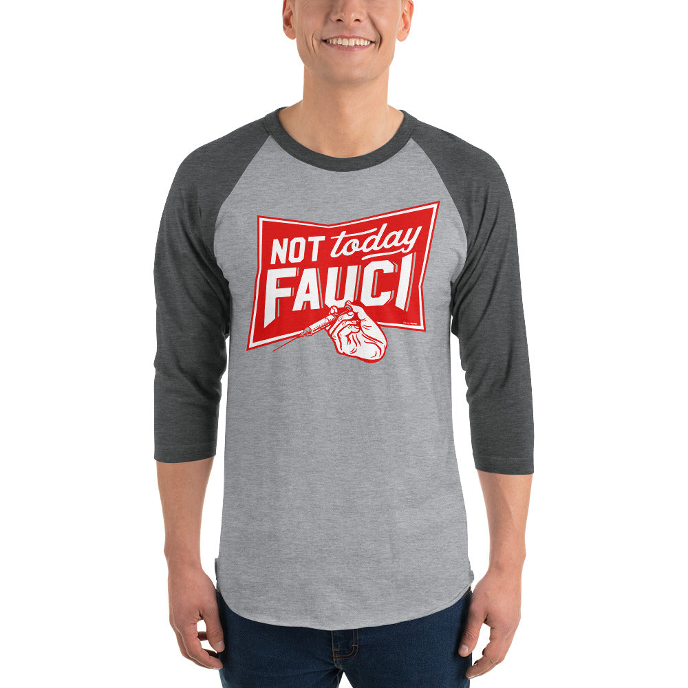 Not Today Fauci 3/4 sleeve raglan shirt