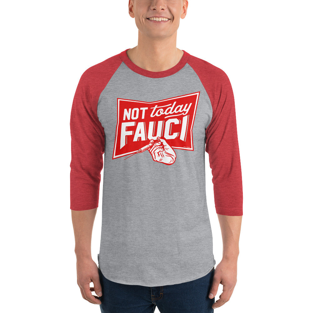 Not Today Fauci 3/4 sleeve raglan shirt