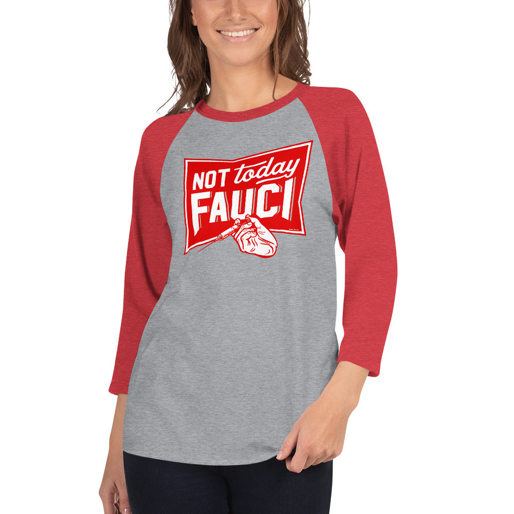 Not Today Fauci 3/4 sleeve raglan shirt