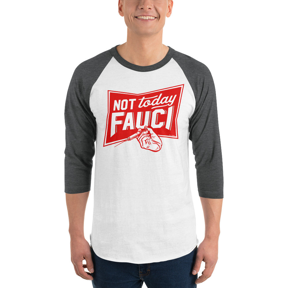 Not Today Fauci 3/4 sleeve raglan shirt