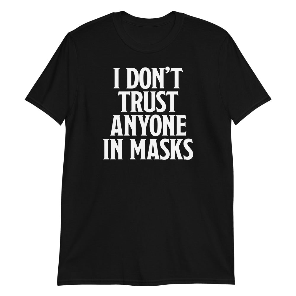 I Don&#39;t Trust Anyone In Masks Short-Sleeve Unisex T-Shirt