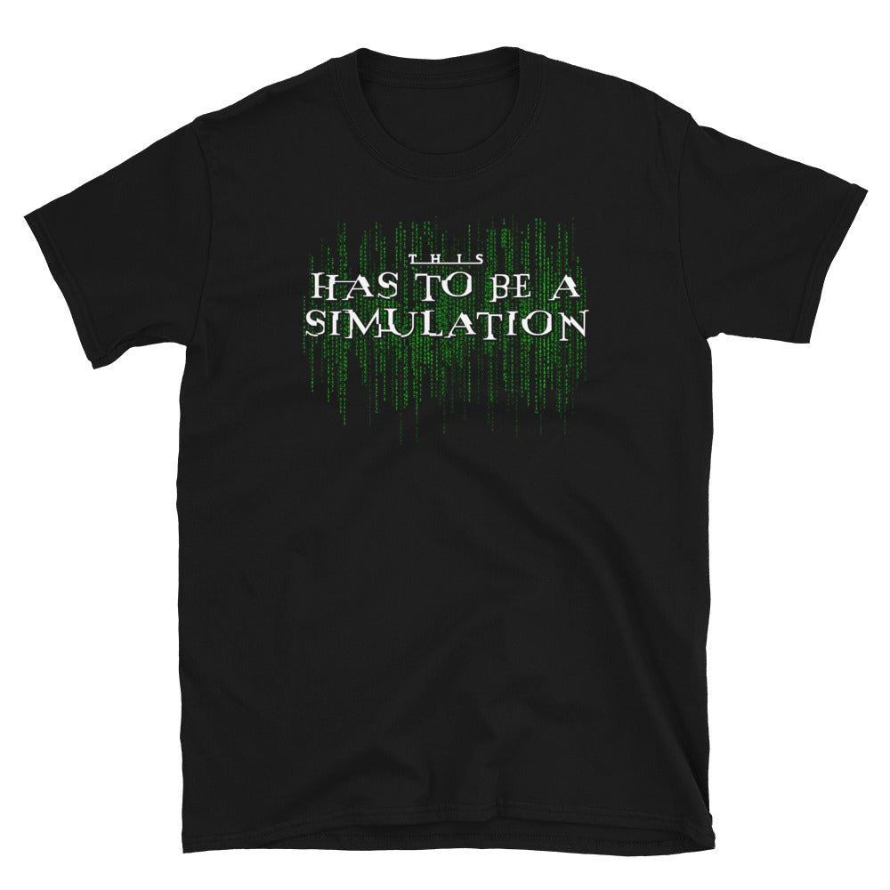 This Has To Be A Simulation Matrix Short-Sleeve Unisex T-Shirt