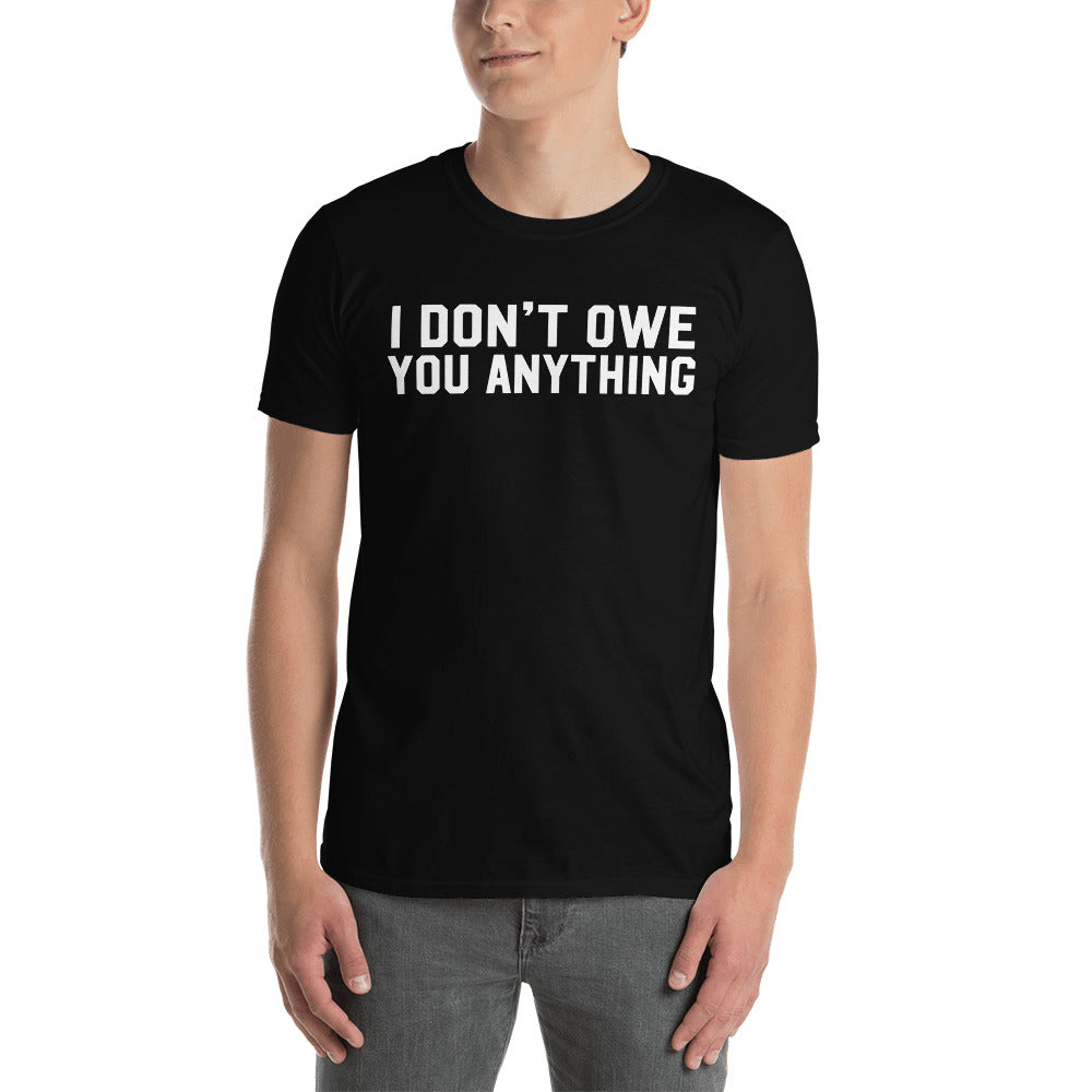 I Don't Owe You Anything Short-Sleeve Unisex T-Shirt