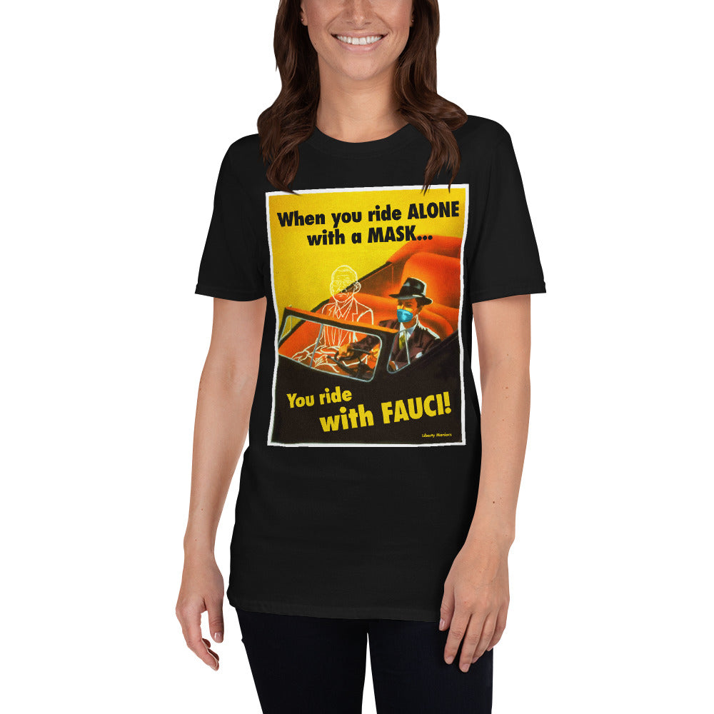 When You Ride alone With A Mask You Ride With Fauci T-Shirt