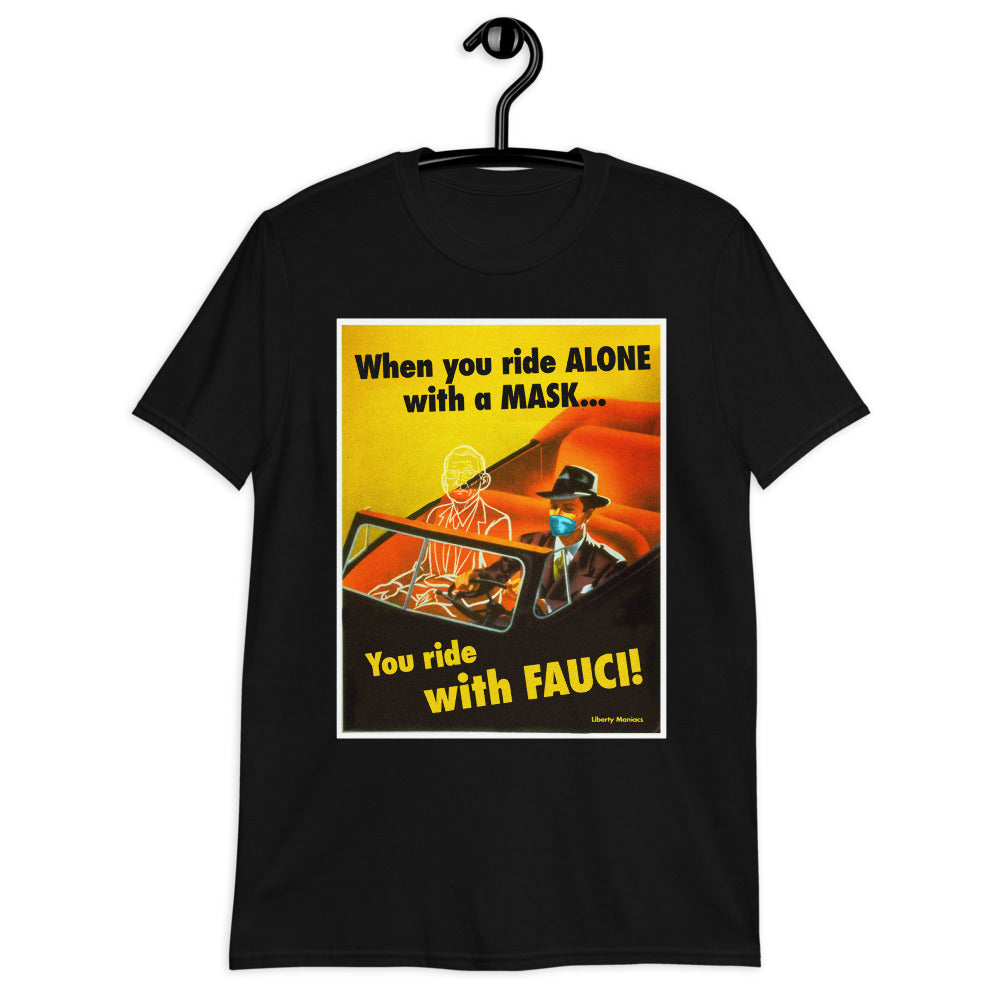 When You Ride alone With A Mask You Ride With Fauci T-Shirt