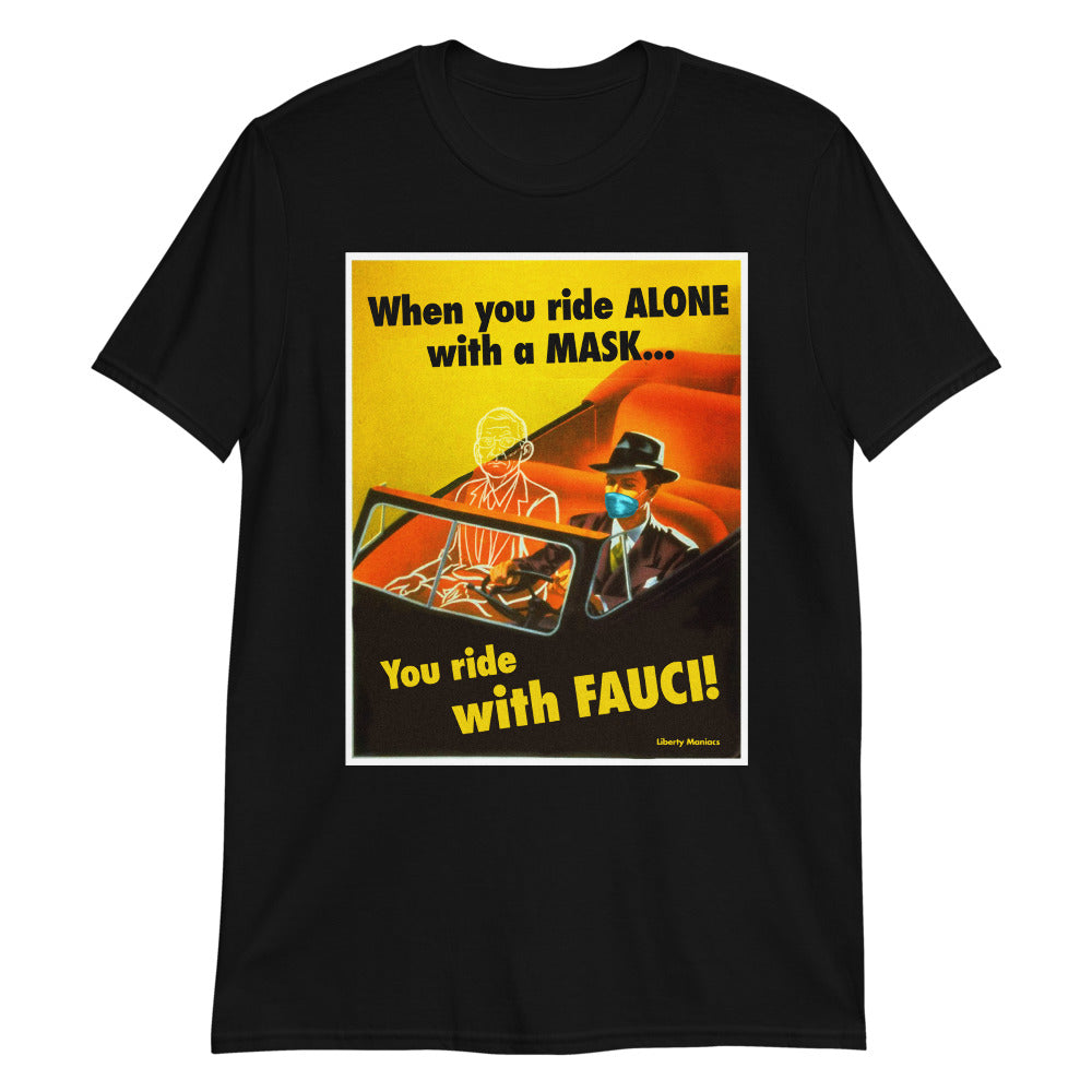 When You Ride alone With A Mask You Ride With Fauci T-Shirt
