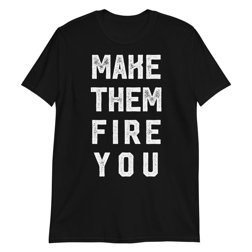 Make them Fire You Short-Sleeve Unisex T-Shirt
