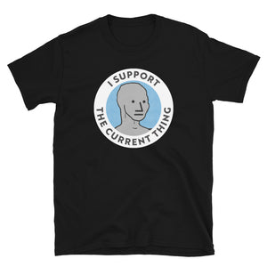 I Support the Current Thing NPC Shirt
