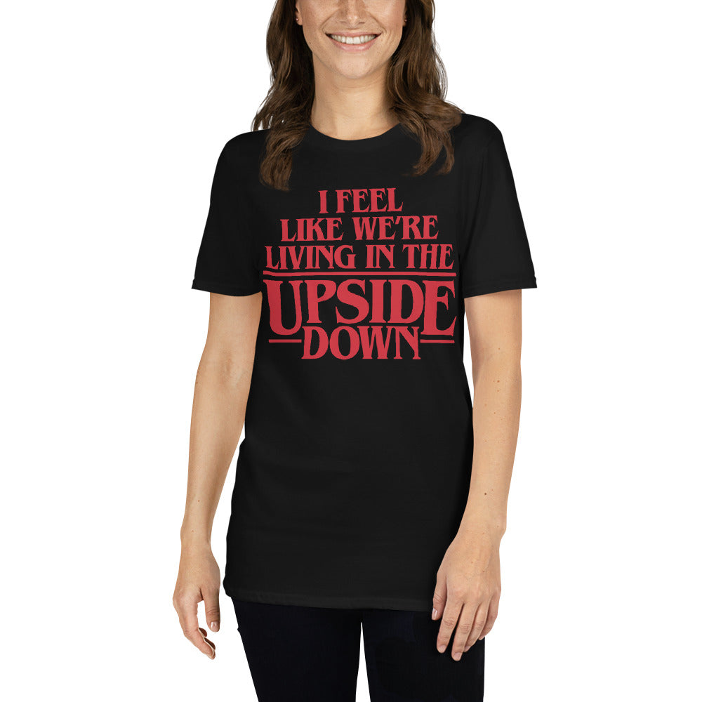 I Feel Like We're Living In The Upside Down T-Shirt