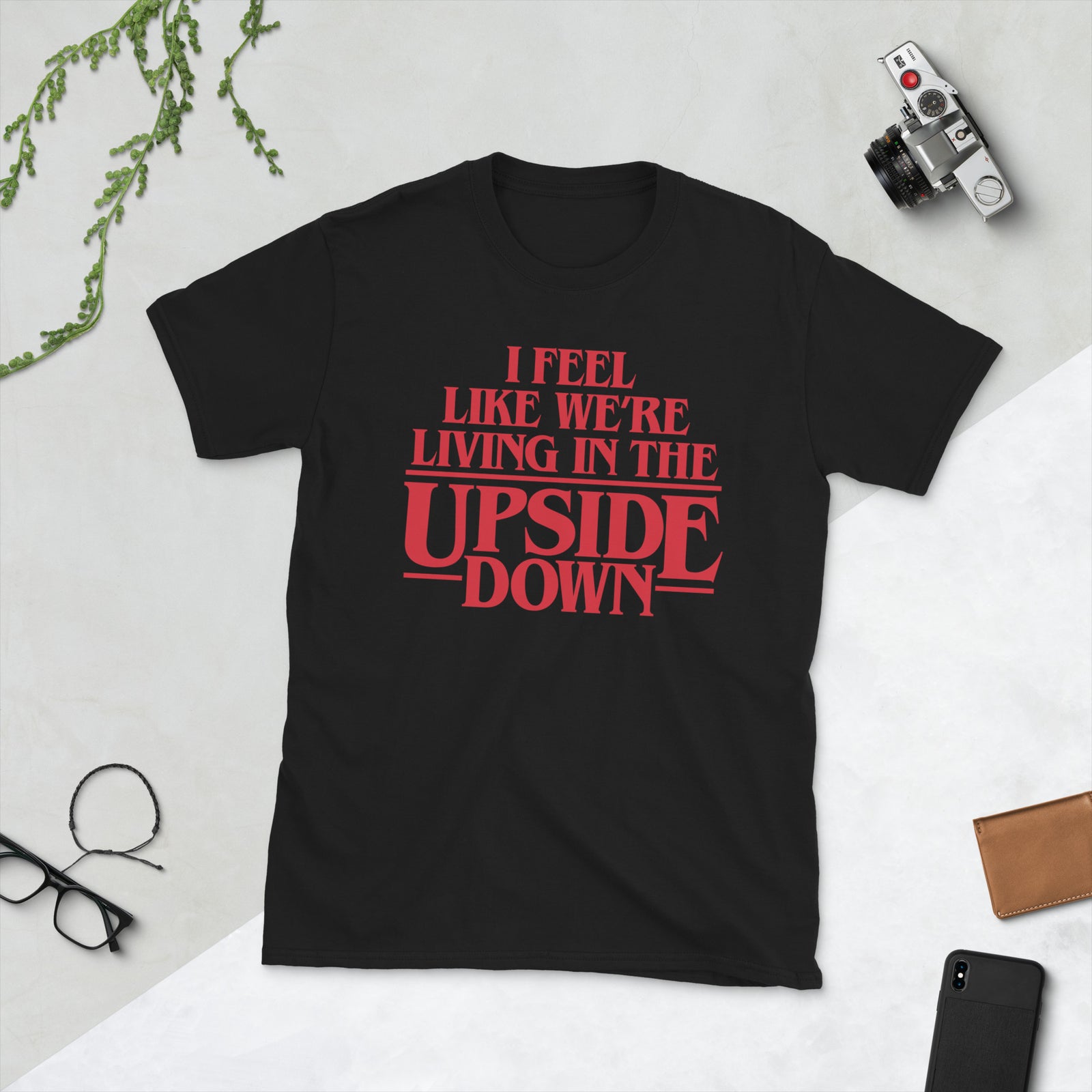 I Feel Like We're Living In The Upside Down T-Shirt
