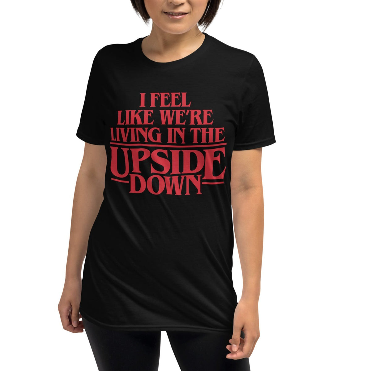 I Feel Like We&#39;re Living In The Upside Down T-Shirt