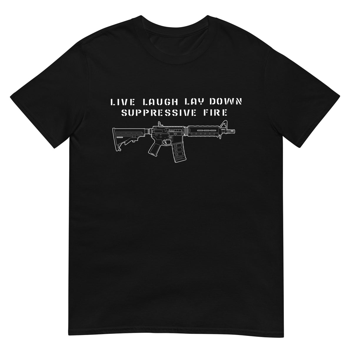 Live Laugh Lay Down Suppressive Fire T-Shirt