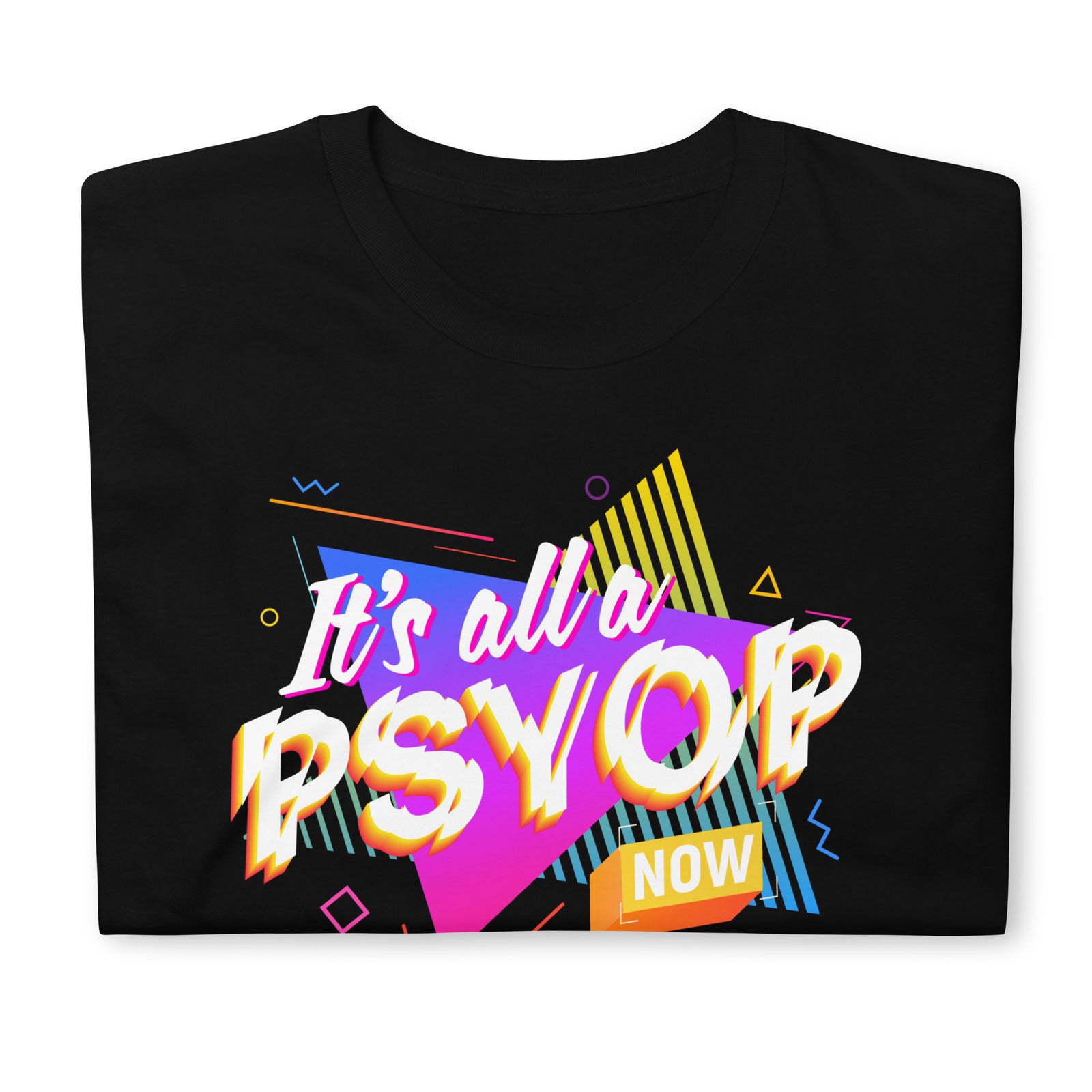 It's All a PSYOP Now T-Shirt