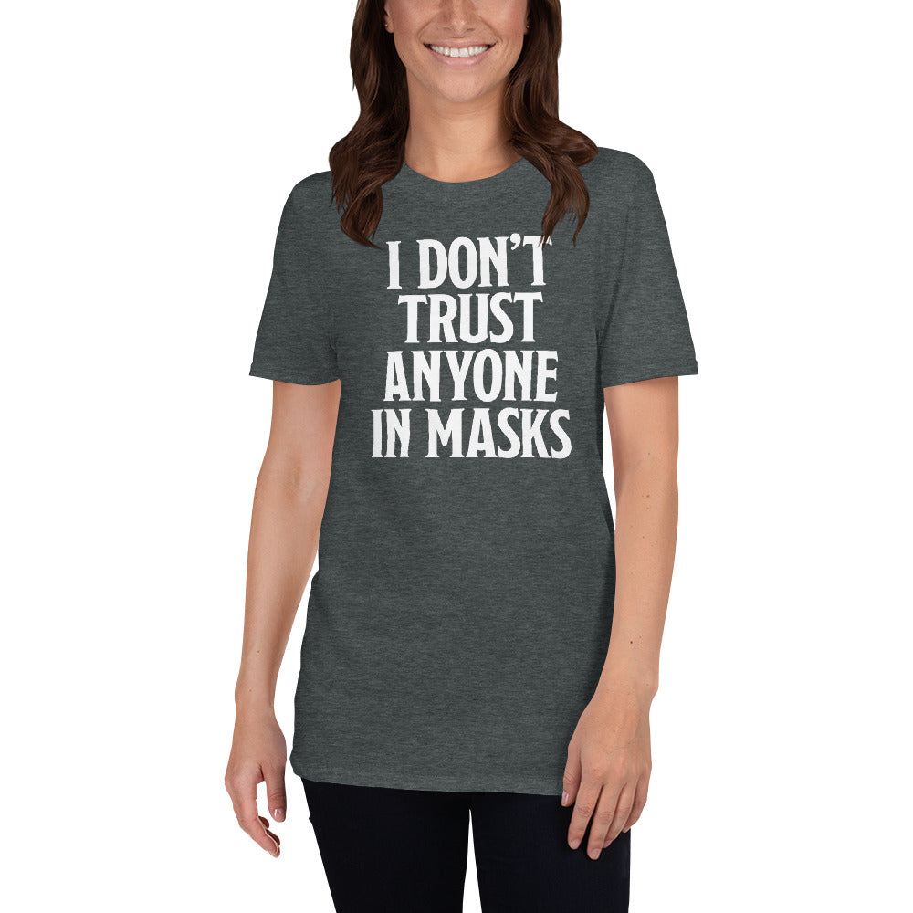 I Don&#39;t Trust Anyone In Masks Short-Sleeve Unisex T-Shirt