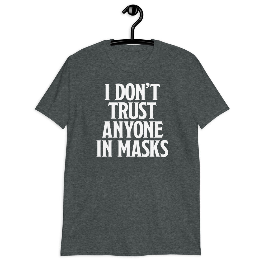 I Don't Trust Anyone In Masks Short-Sleeve Unisex T-Shirt