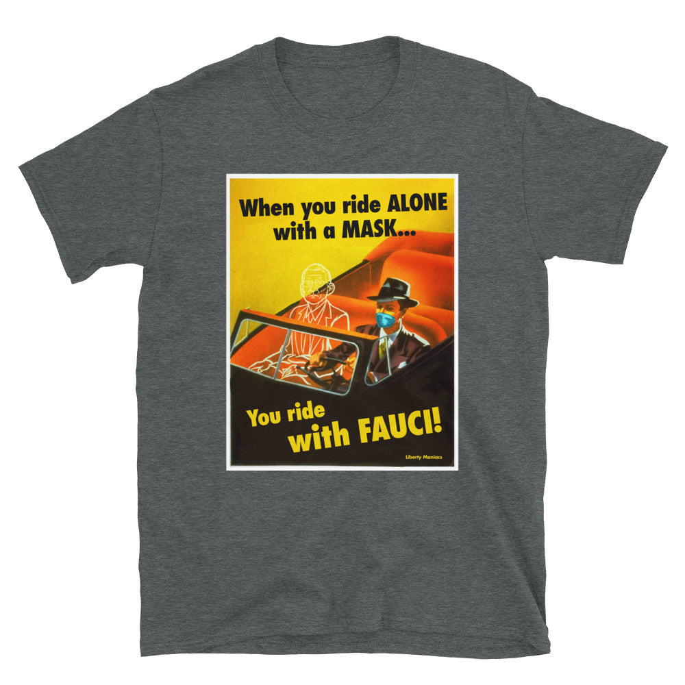 When You Ride alone With A Mask You Ride With Fauci T-Shirt