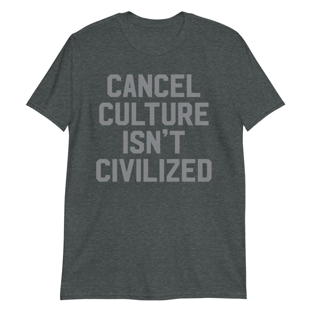 Cancel Culture Isn't Civilized Short-Sleeve Unisex T-Shirt