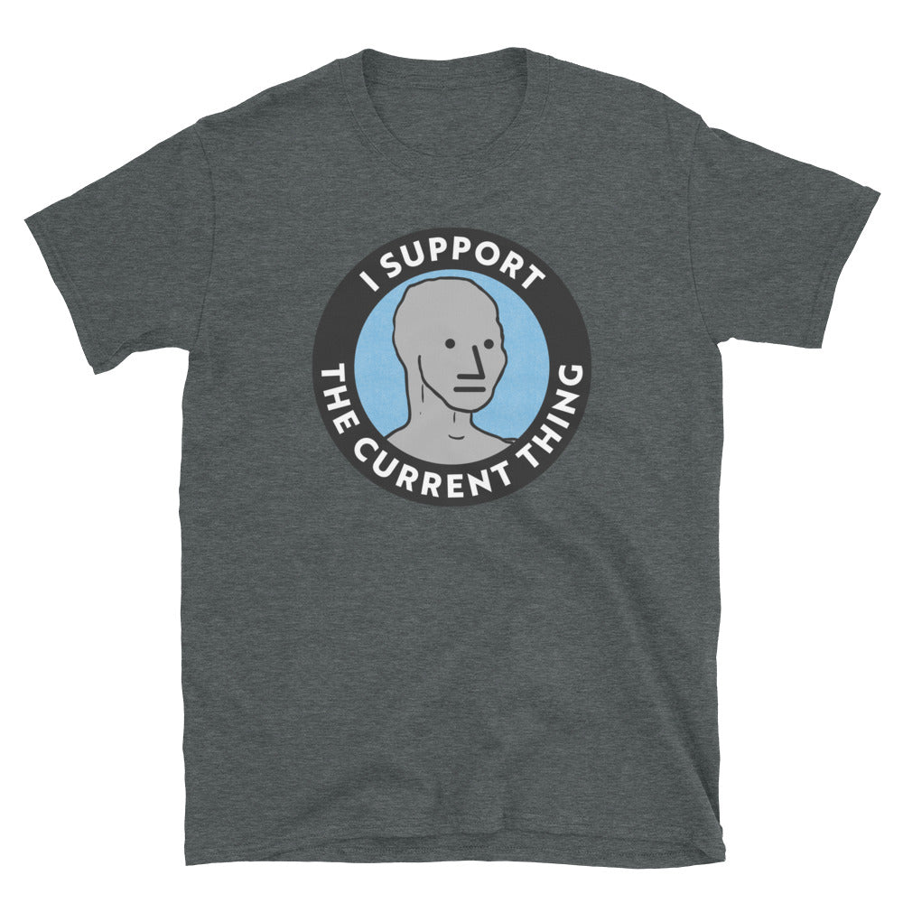 I Support the Current Thing NPC Shirt