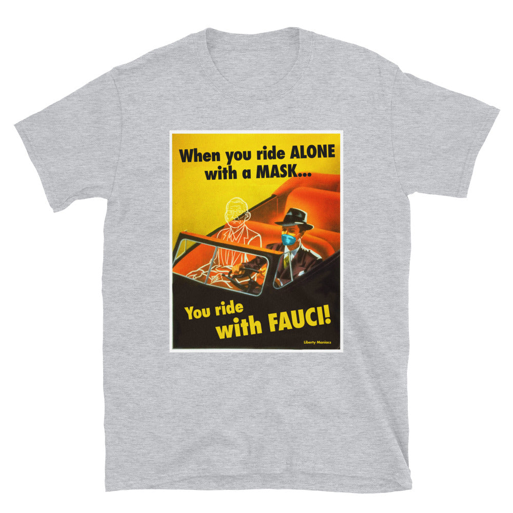 When You Ride alone With A Mask You Ride With Fauci T-Shirt