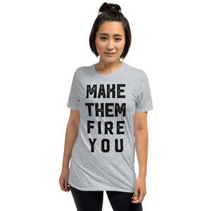 Make them Fire You Short-Sleeve Unisex T-Shirt