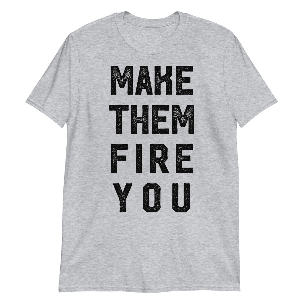Make them Fire You Short-Sleeve Unisex T-Shirt